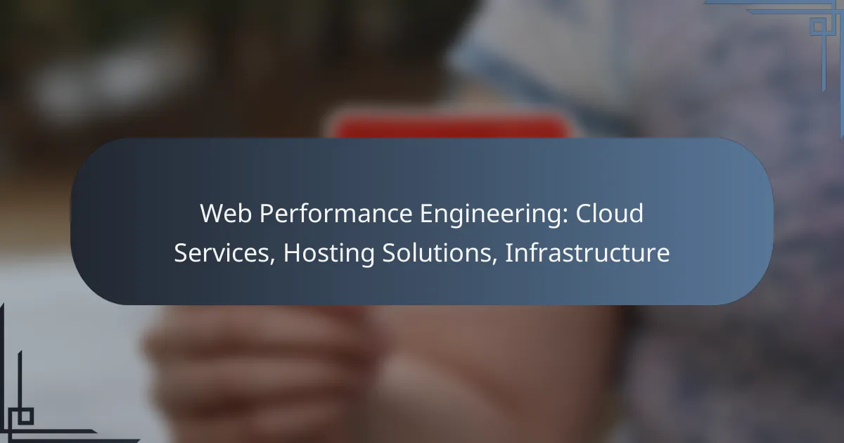 Web Performance Engineering: Cloud Services, Hosting Solutions, Infrastructure