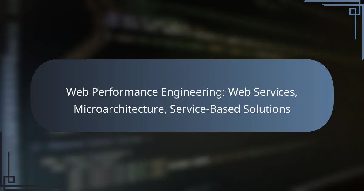 Web Performance Engineering: Web Services, Microarchitecture, Service-Based Solutions