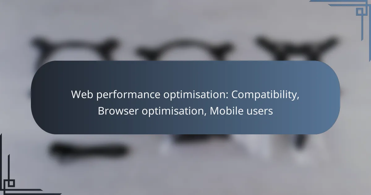 Web performance optimisation: Compatibility, Browser optimisation, Mobile users