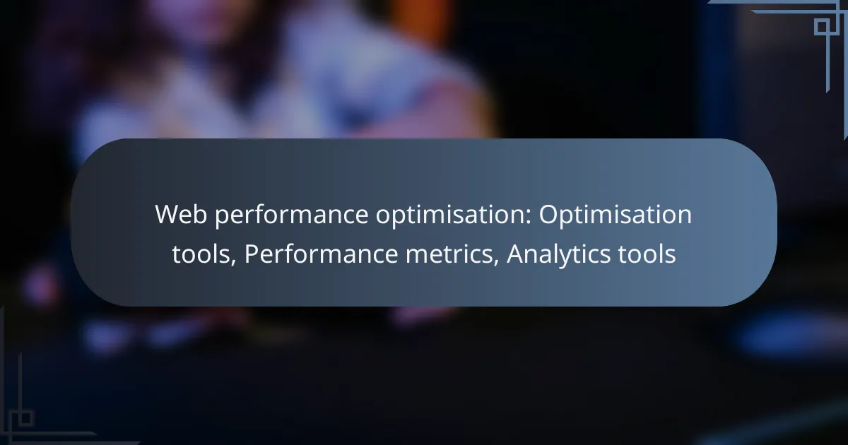 Web performance optimisation: Optimisation tools, Performance metrics, Analytics tools