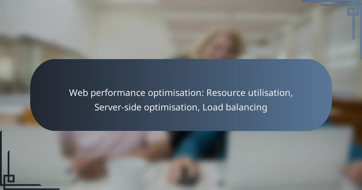 Web performance optimisation: Resource utilisation, Server-side optimisation, Load balancing