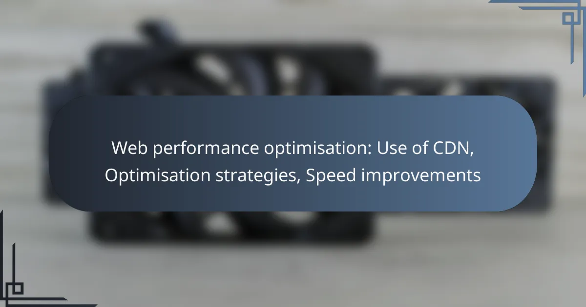 Web performance optimisation: Use of CDN, Optimisation strategies, Speed improvements