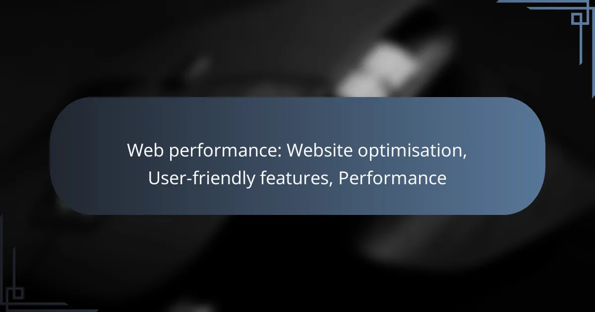 Web performance: Website optimisation, User-friendly features, Performance
