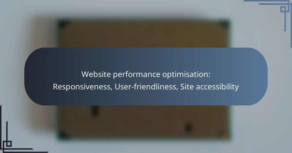 Website performance optimisation: Responsiveness, User-friendliness, Site accessibility