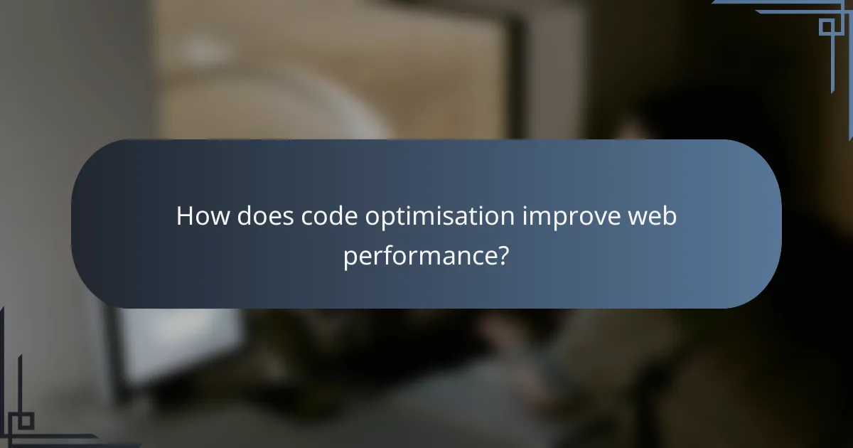How does code optimisation improve web performance?