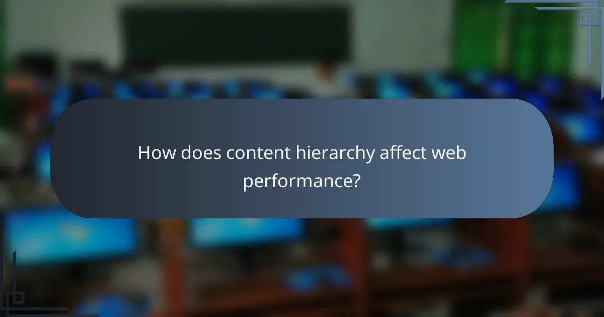 How does content hierarchy affect web performance?