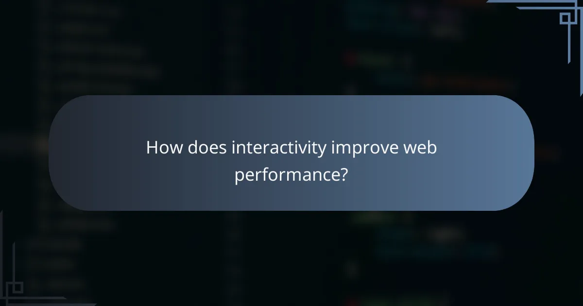 How does interactivity improve web performance?