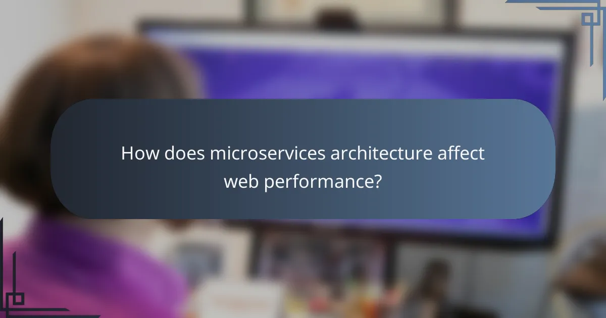 How does microservices architecture affect web performance?