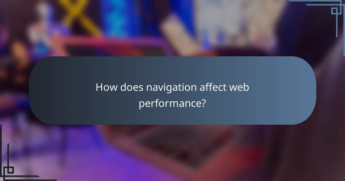How does navigation affect web performance?