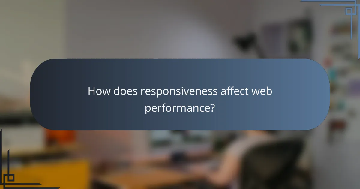 How does responsiveness affect web performance?