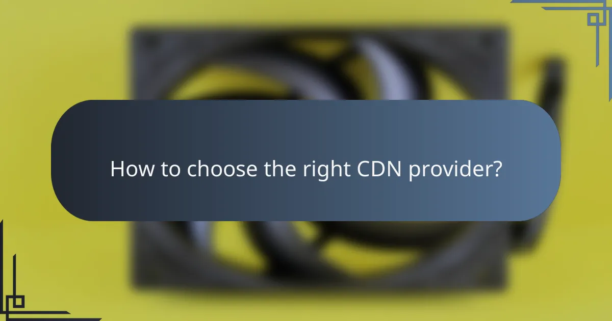 How to choose the right CDN provider?