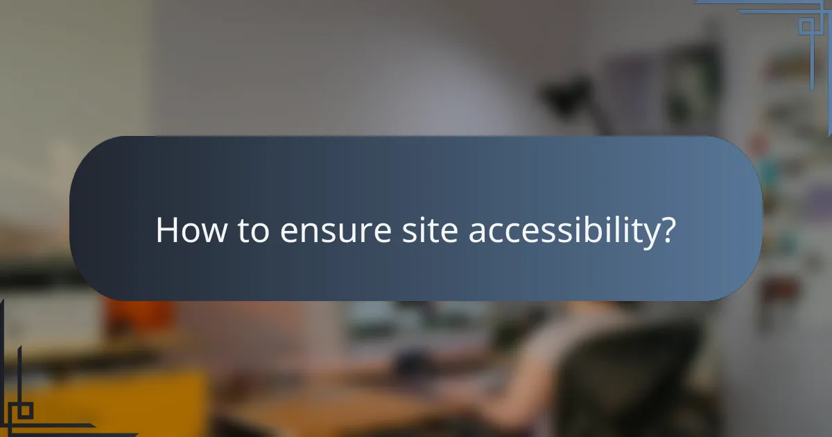 How to ensure site accessibility?