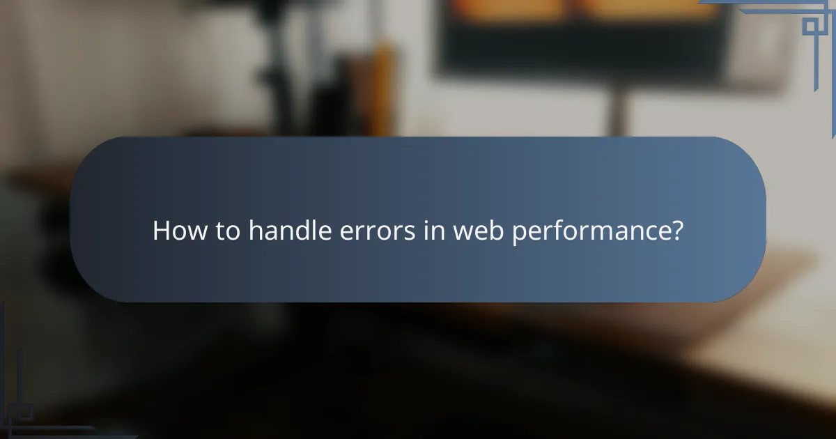 How to handle errors in web performance?