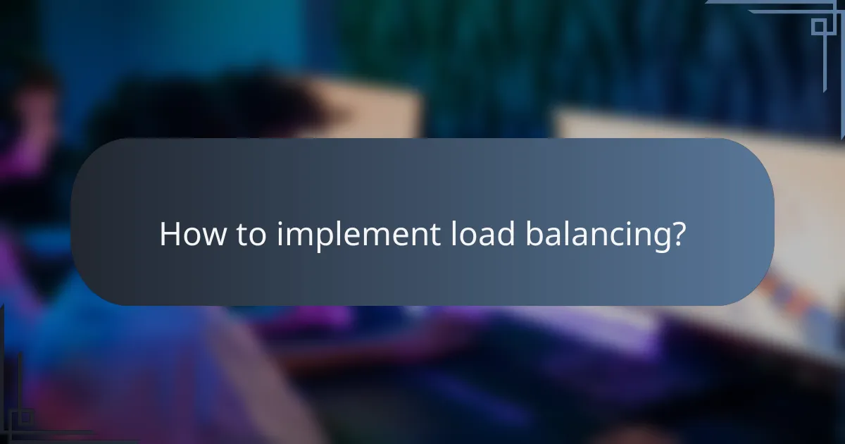 How to implement load balancing?
