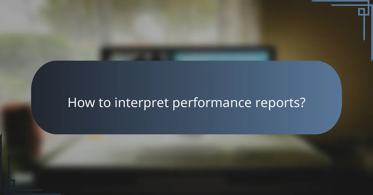 How to interpret performance reports?