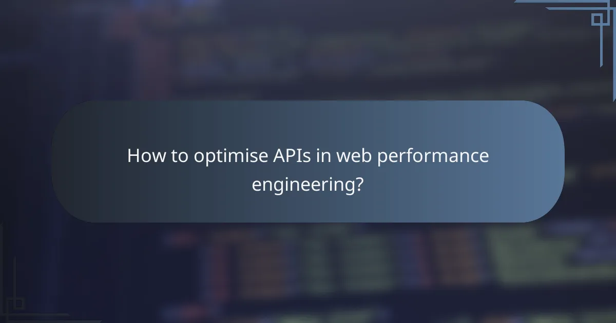 How to optimise APIs in web performance engineering?