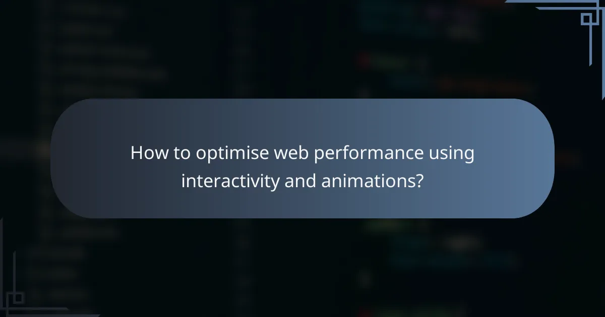 How to optimise web performance using interactivity and animations?