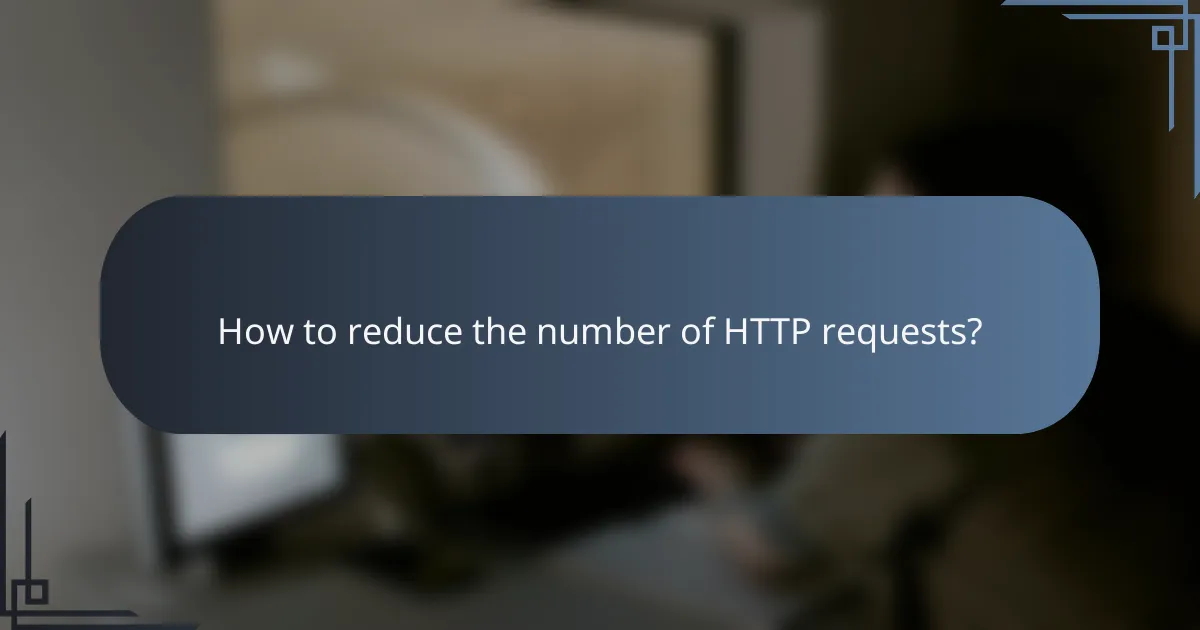 How to reduce the number of HTTP requests?