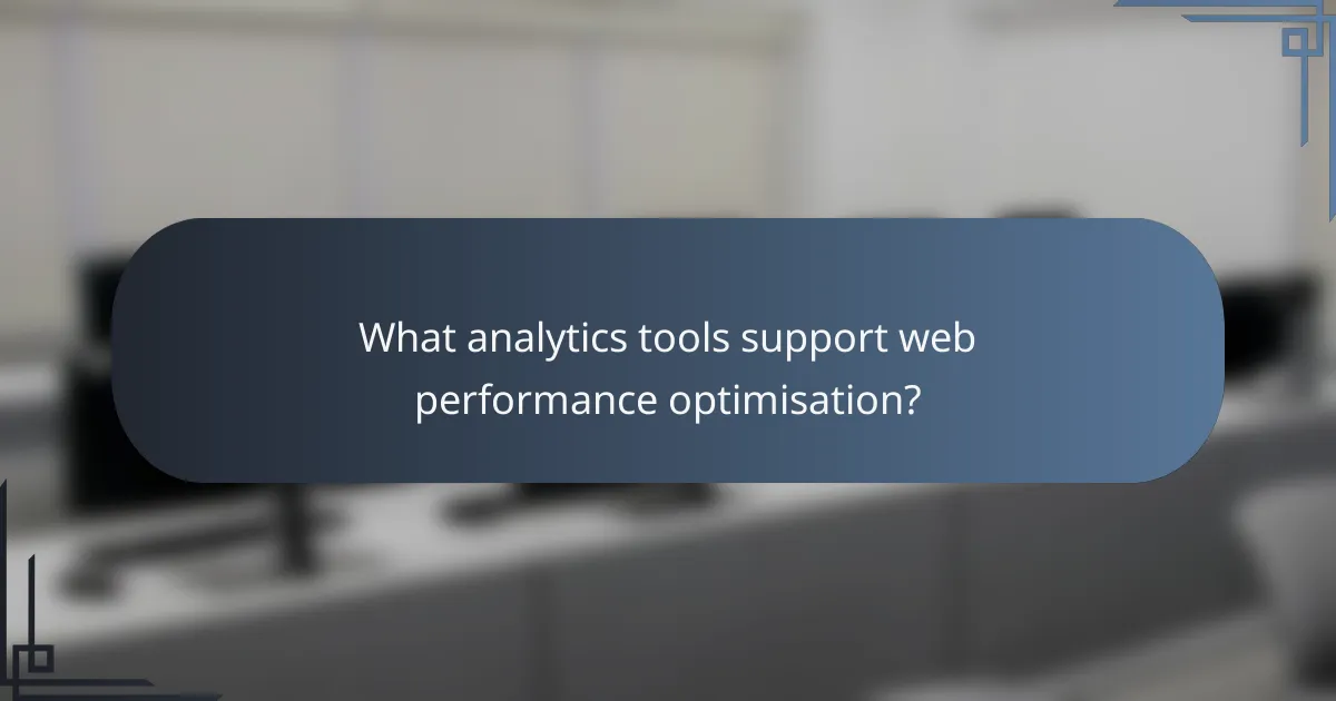 What analytics tools support web performance optimisation?