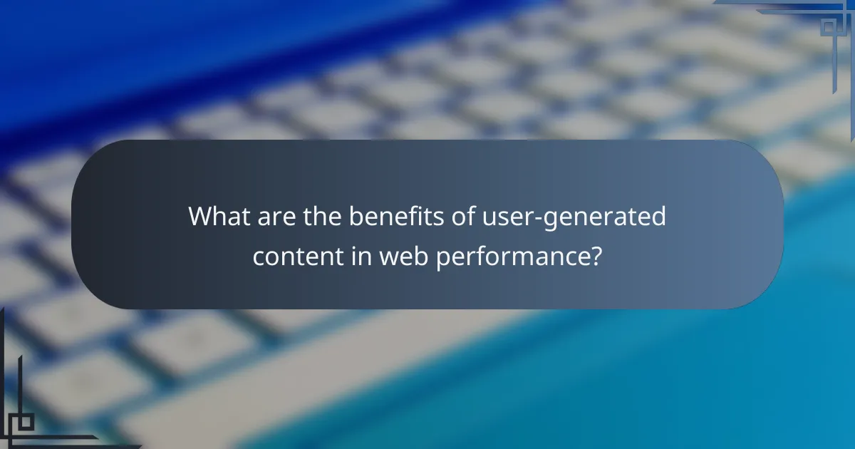 What are the benefits of user-generated content in web performance?