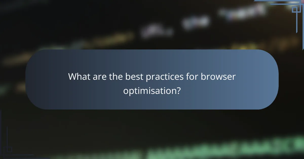 What are the best practices for browser optimisation?