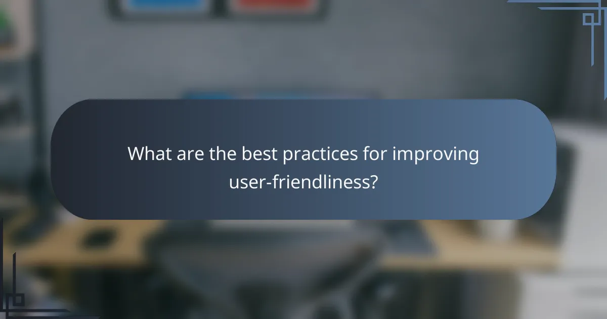What are the best practices for improving user-friendliness?