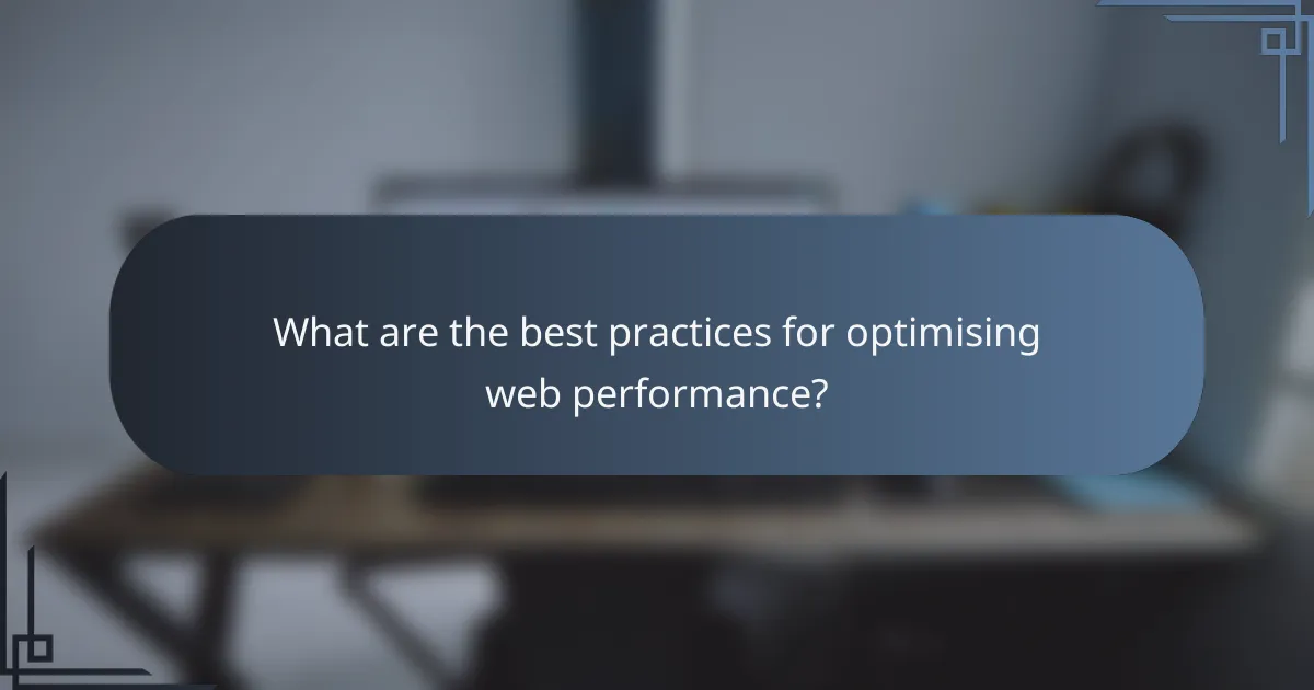 What are the best practices for optimising web performance?