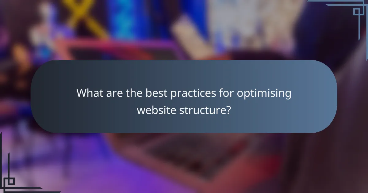 What are the best practices for optimising website structure?
