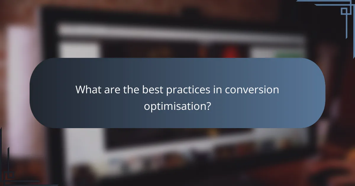 What are the best practices in conversion optimisation?