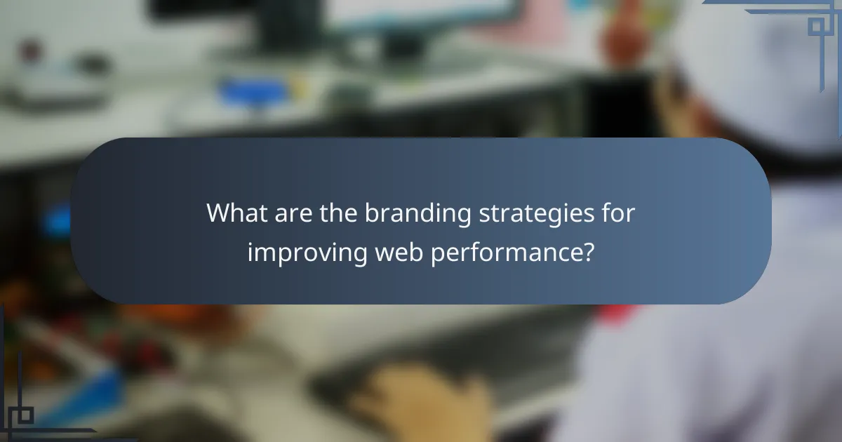 What are the branding strategies for improving web performance?