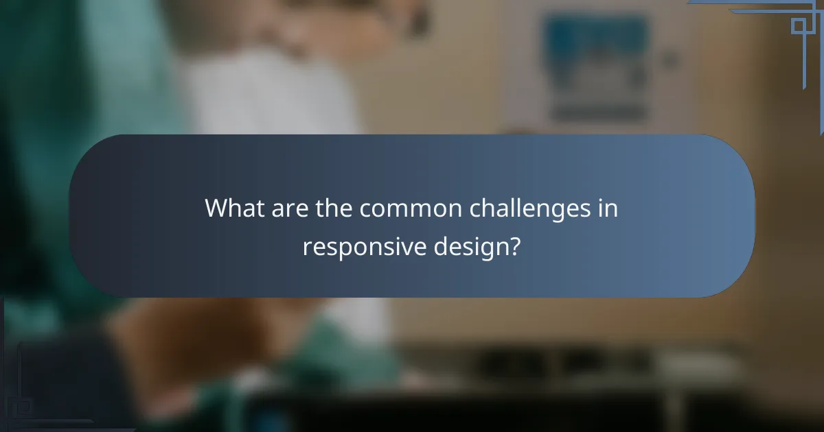 What are the common challenges in responsive design?
