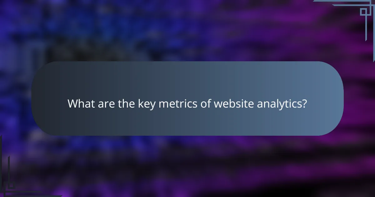 What are the key metrics of website analytics?