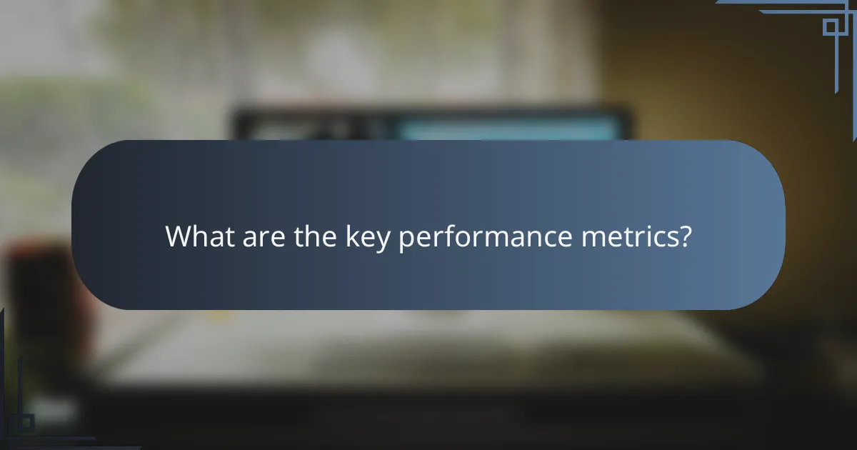 What are the key performance metrics?