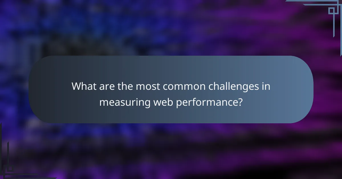 What are the most common challenges in measuring web performance?
