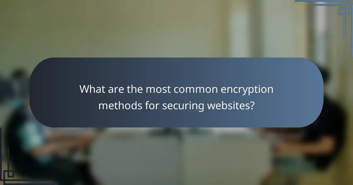 What are the most common encryption methods for securing websites?