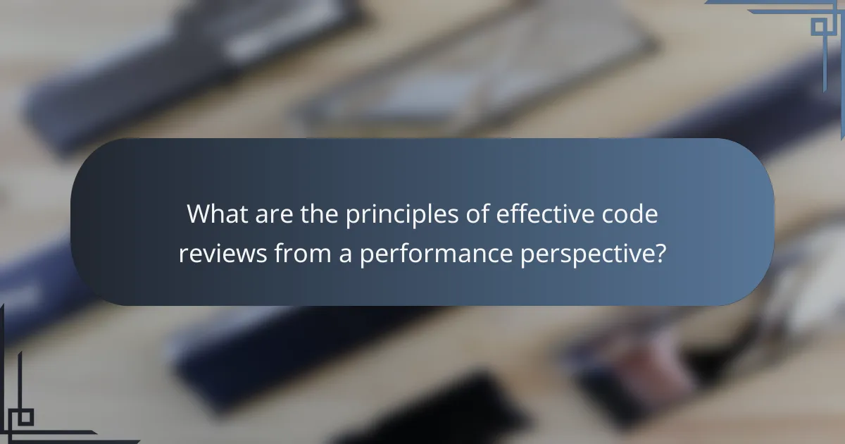 What are the principles of effective code reviews from a performance perspective?