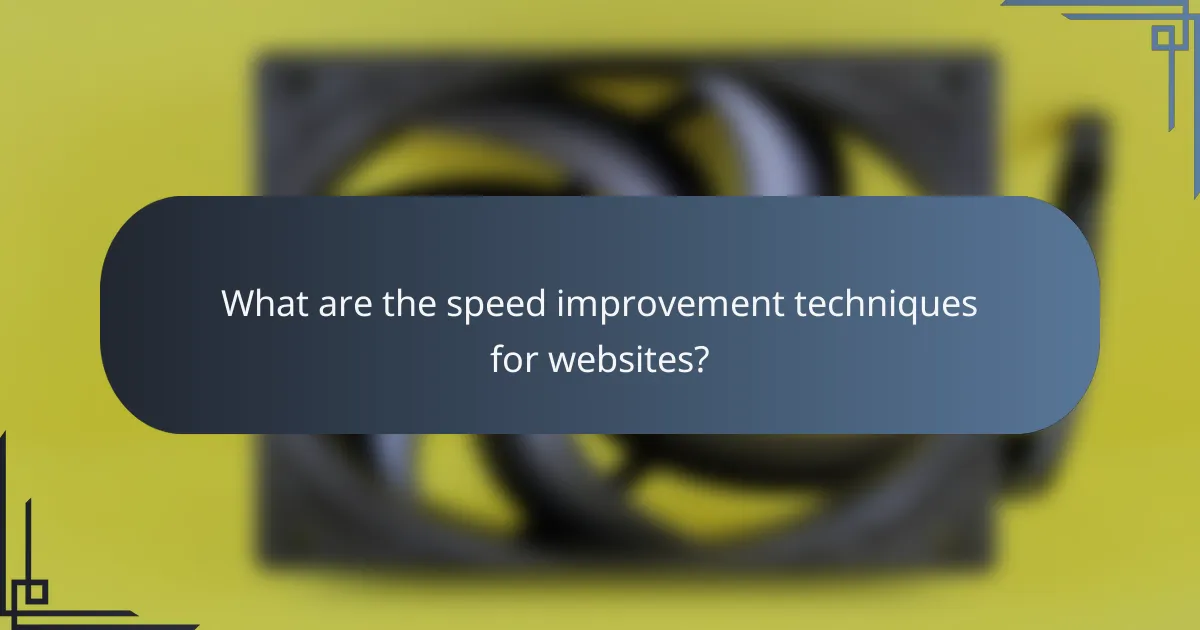 What are the speed improvement techniques for websites?
