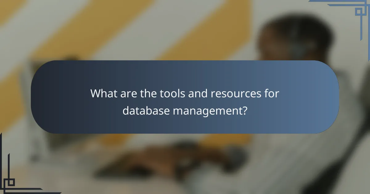 What are the tools and resources for database management?