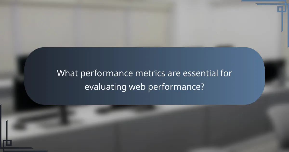 What performance metrics are essential for evaluating web performance?