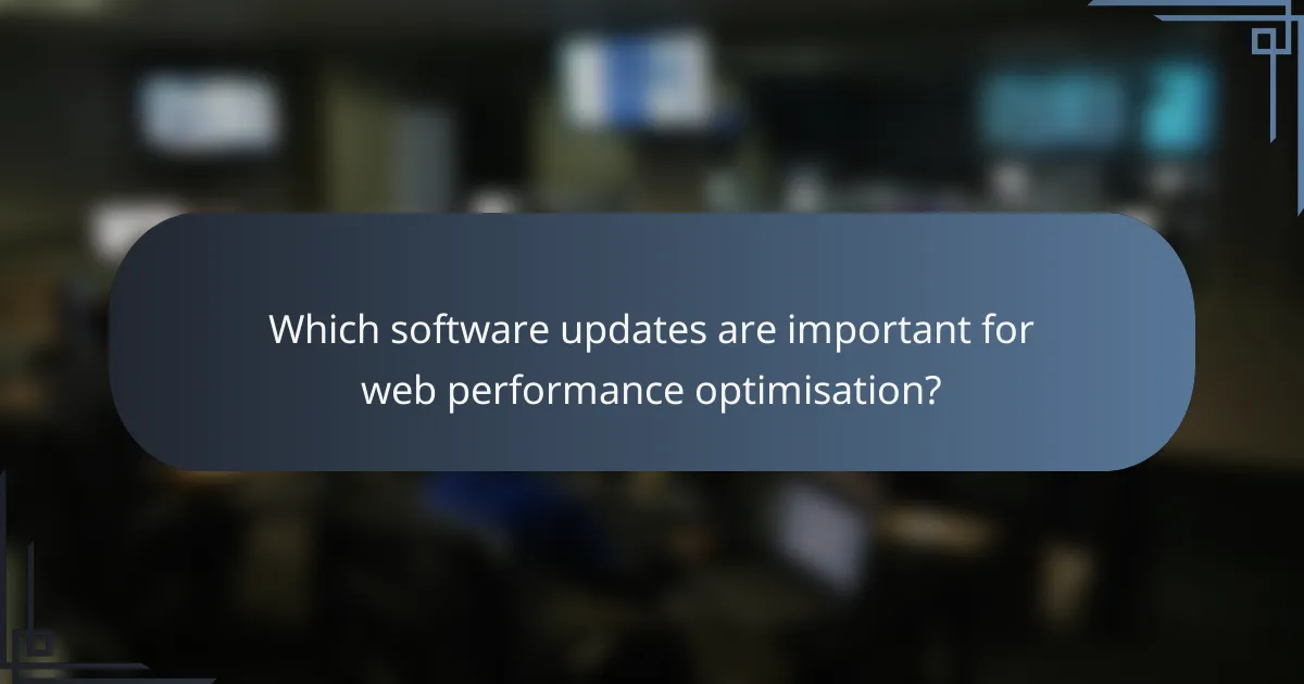 Which software updates are important for web performance optimisation?